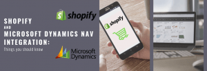 Shopify and Microsoft Dynamics Nav Integration: Things you should know