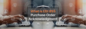 EDI 855 Purchase Order Acknowledgment
