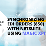 Synchronizing EDI Orders 850 with Netsuite using Magic xpi