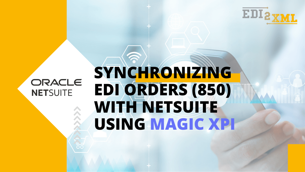 Synchronizing EDI Orders 850 with Netsuite using Magic xpi
