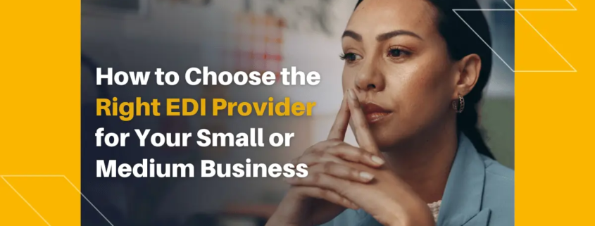 How to Choose the Right EDI Provider for Your Small or Medium Business