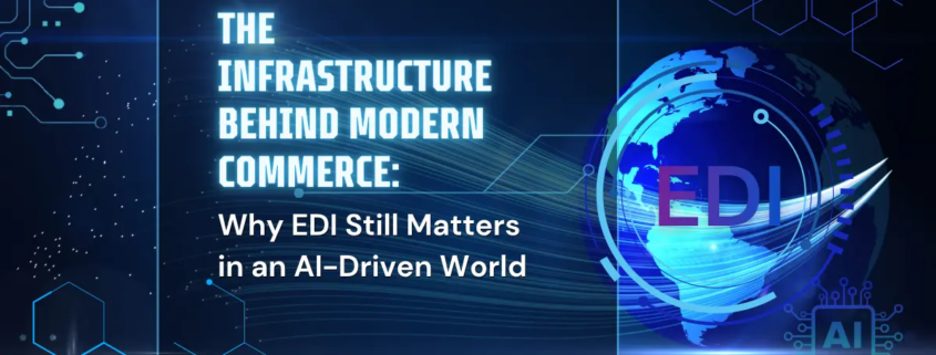 EDI2XML-Why EDI Still Matters | EDI2XML The Infrastructure Behind Modern Commerce: Why EDI Still Matters